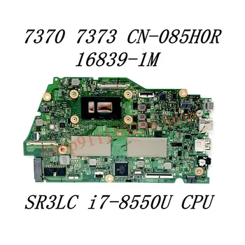CN-085H0R 085H0R 85H0R NOUA Placa de baza Pentru DELL 7370 7373 Laptop Placa de baza 16839-1M W/ SR3LC i7-8550U CPU 100% Complet de Lucru Bine